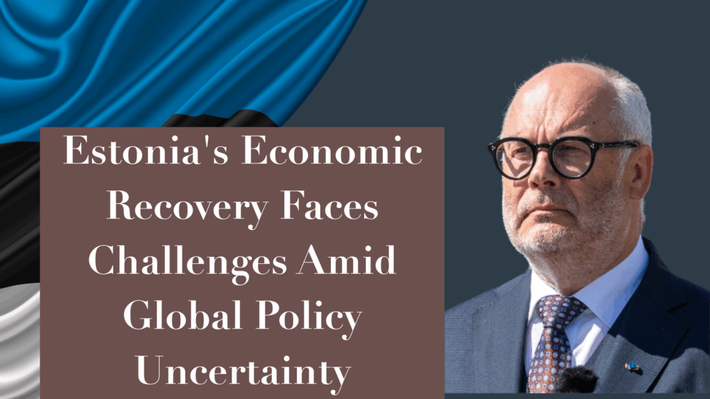 Estonia’s Economic Recovery Faces Challenges Amid Global Policy Uncertainty